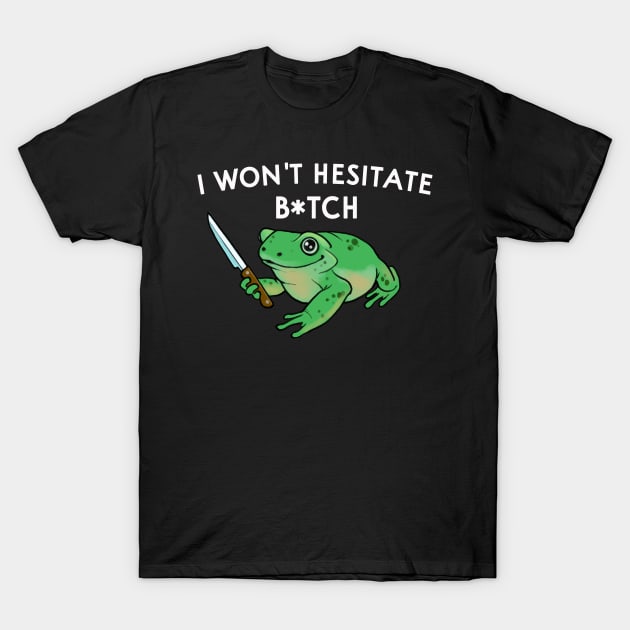 I Won't Hesitate Bitch T-Shirt by Eugenex